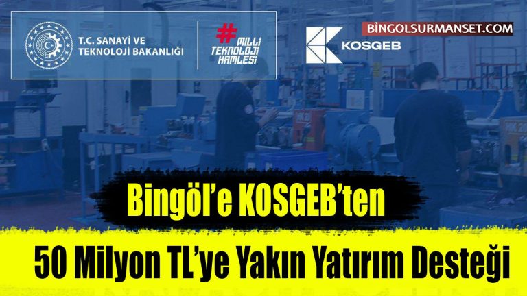 Bingöl’e KOSGEB’den 50 Milyon TL yatırım desteği