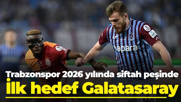 Trabzonspor 2026’da ilk golünü Galatasaray’a atacak