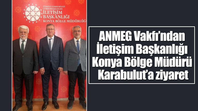 ANMEG Vakfı, Konya’da İletişim Müdürü’nü ziyaret etti.