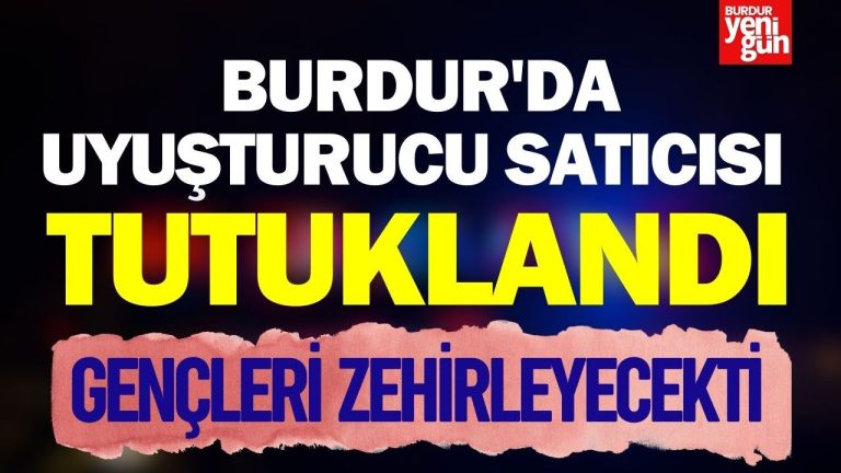 Burdur’da uyuşturucu satıcısı tutuklandı