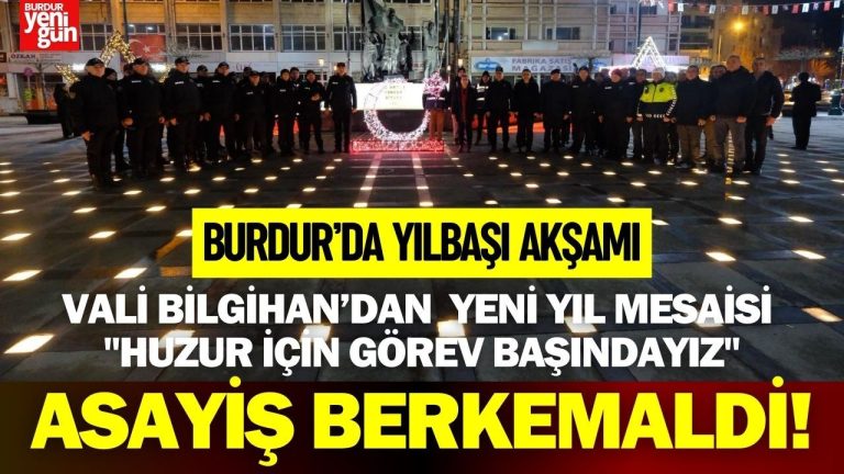Vali Bilgihan Burdur’da Yeni Yil Mesaisi icin Sozlerde Bulundu ve Huzur Icin Gorev Basindayiz Dedi