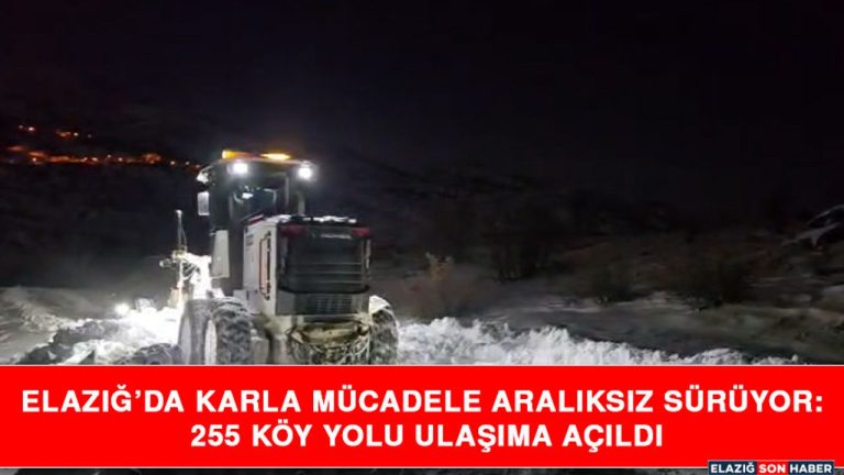 Elazığ’da Karlı Mücadele: 255 Köy Yolu Açıldı