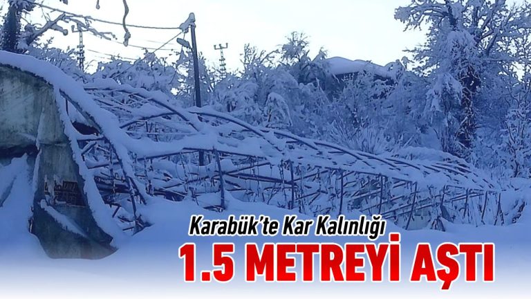 Karabük’te kar kalınlığı 1.5 metreyi aştı