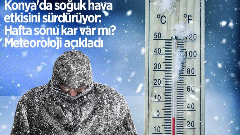 Konya’da soğuk hava devam ediyor, hafta sonu kar bekleniyor.