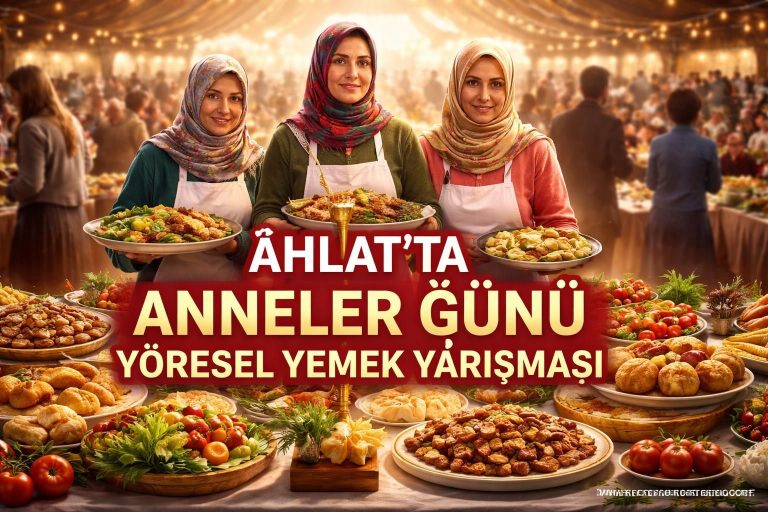 Ahlat’ta Anneler Günü Yöresel Yemek Yarışması Düzenlendi