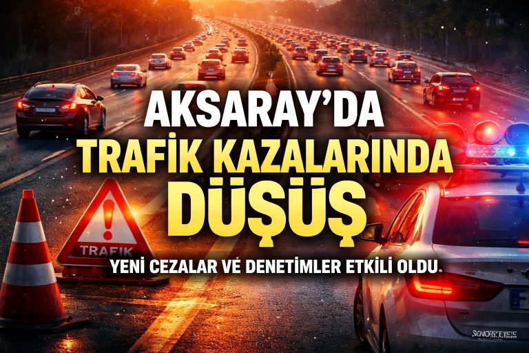 Aksaray’da trafik kazalarında ölüm oranları düştü